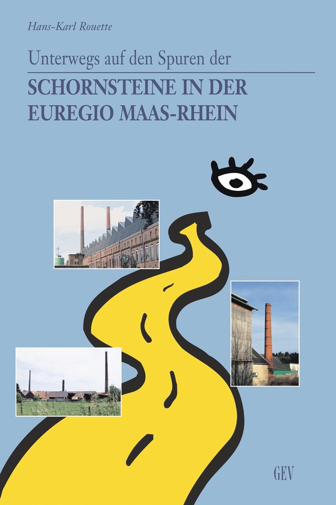 Unterwegs auf den Spuren der Schornsteine in der Euregio Maas-Rhein Unterwegs auf den Spuren der Schornsteine in der Euregio Maas-Rhein