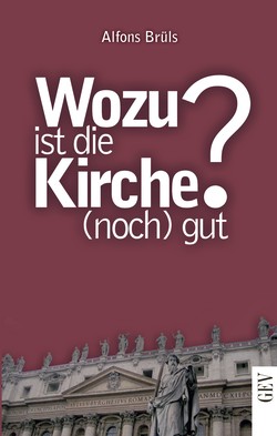 Wozu ist die Kirche (noch) gut?