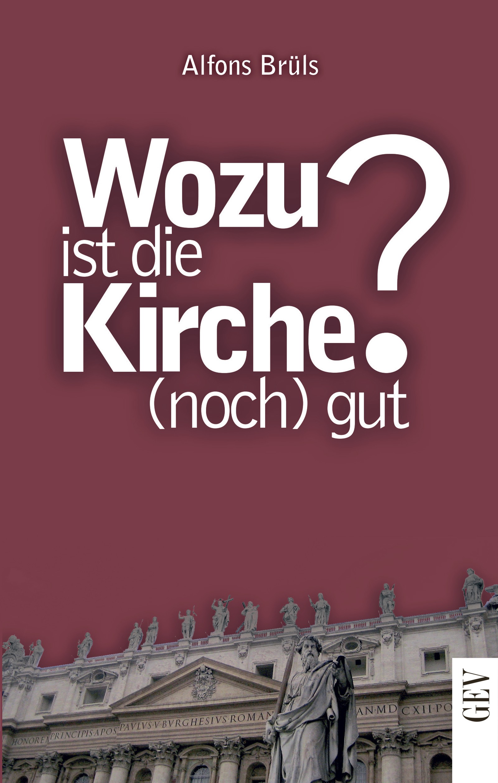 Wozu ist die Kirche (noch) gut? Wozu ist die Kirche (noch) gut?