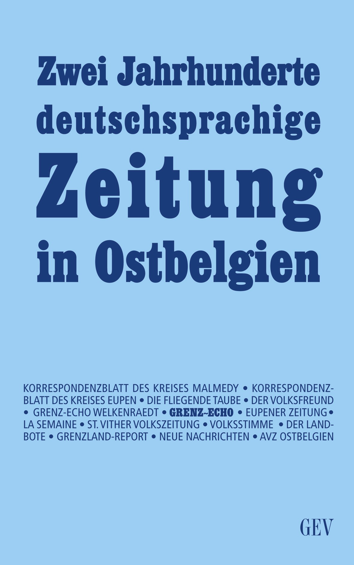 Zwei Jahrhunderte deutschsprachige Zeitung in Ostbelgien Zwei Jahrhunderte deutschsprachige Zeitung in Ostbelgien